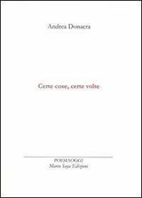 Certe cose, certe volte - Andrea Donaera - Libro Marco Saya 2012 | Libraccio.it