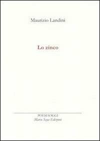 Lo zinco - Maurizio Landini - Libro Marco Saya 2012 | Libraccio.it