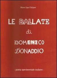Le ballate di Domenico Donaddio. Poeta sperimentale italiano - Domenico Donaddio - Libro Marco Saya 2012 | Libraccio.it