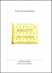 Biscotti selvaggi - Franz Krauspenhaar - Libro Marco Saya 2012 | Libraccio.it