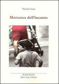 Mattanza dell'incanto - Nicola Vacca - Libro Marco Saya 2013 | Libraccio.it