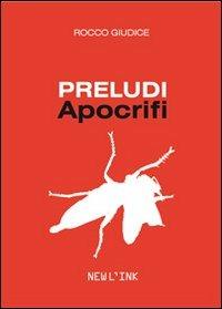 Preludi apocrifi - Rocco Giudice - Libro Newl'ink 2012, Pro X | Libraccio.it