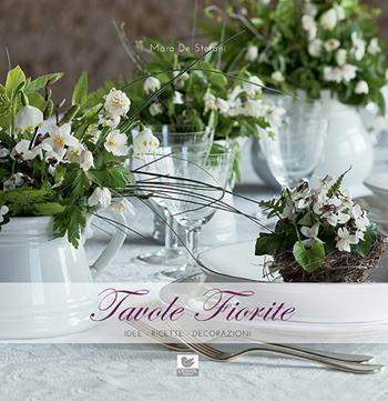 Tavole fiorite. Idee, ricette, decorazioni - Mara De Stefani - Libro L'Envol 2014 | Libraccio.it