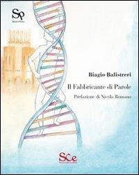 Fabbricante di parole - Biagio Balistreri - Libro Spazio Cultura 2013, Spazio poesia | Libraccio.it
