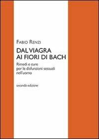 Dal viagra al fiori di Bach - Fabio Renzi - Libro Renzi Fabio 2014 | Libraccio.it
