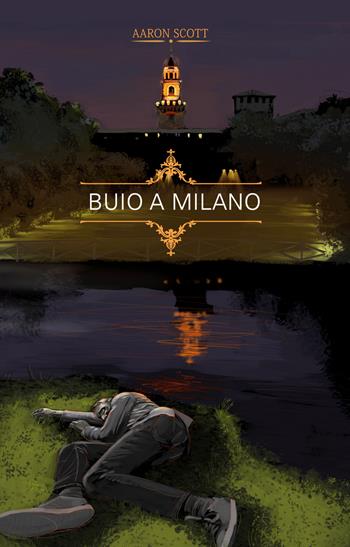Buio a Milano - Aaron Scott - Libro Webattitude 2021 | Libraccio.it