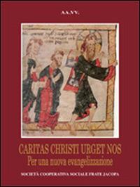 Caritas christi urget nos. Per una nuova evangelizzazione  - Libro Soc. Coop. Soc. Frate Jacopa 2013 | Libraccio.it
