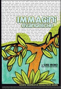 Immagini evangeliche - Luigi Moro - Libro Soc. Coop. Soc. Frate Jacopa 2014 | Libraccio.it