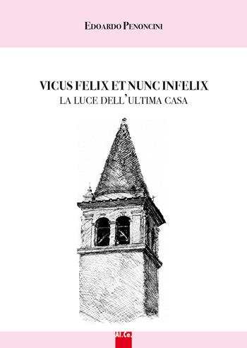 Vicus felix et nunc infelix. La luce dell'ultima casa - Edoardo Penocini - Libro Al.Ce. Editore 2015, Poesia emiliana | Libraccio.it