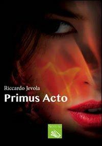Primus acto - Riccardo Jevola - Libro Nettuno (Agugliaro) 2012 | Libraccio.it