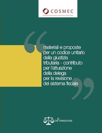 Materiali e proposte per un codice unitario della giustizia tributaria. Contributo per l'attuazione della delega per la revisione del sistema fiscale  - Libro Atena Alta formazione 2015 | Libraccio.it
