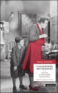 Calendario dei pensieri. Ricette di filosofia quotidiana - Maria Bettetini - Libro Abendstern 2012 | Libraccio.it