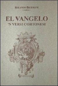 Vangelo 'n versi cortonesi (El) - Rolando Bietolini - Libro F & C Edizioni 2013 | Libraccio.it
