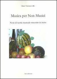 Musica per non musici. Note di teoria musicale trascritte in treno - Mario V. Lilla - Libro F & C Edizioni 2013 | Libraccio.it