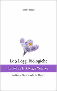 Le 5 leggi biologiche. La pelle e le allergie cutanee. La nuova medicina del Dr. Hamer - Andrea Taddei - Libro Taddei Andrea 2014 | Libraccio.it
