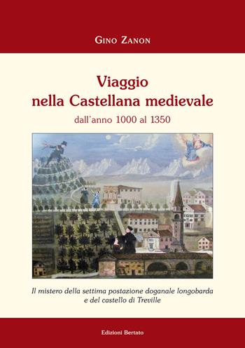 Viaggio nella Castellana medievale dall'anno 1000 al 1350. Il mistero della settima postazione doganale longobarda e del castello di Treville - Gino Zanon - Libro Bertato Ars et Religio 2014 | Libraccio.it