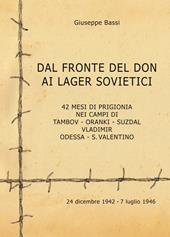 Dal fronte del Don ai lager sovietici. 42 mesi di prigionia nei campi di Tambov, Oranki, Suzdal, Vladimir, Odessa, S. Valentino