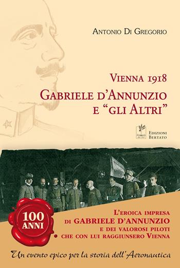 Vienna 1918. Gabriele D'Annunzio e «gli altri» - Antonio Di Gregorio - Libro Bertato Ars et Religio 2016, Storia | Libraccio.it