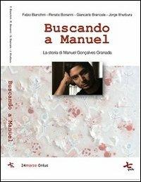 Buscando a Manuel. La storia di Manuel Gonçalves Granada - Fabio Bianchini, Renato Bonanni, Giancarlo Brancale - Libro 24marzo.it 2013 | Libraccio.it
