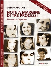 Desaparecidos. Note a margine di tre processi - Francesco Caporale - Libro 24marzo.it 2014 | Libraccio.it