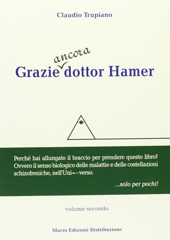 Grazie ancora dottor Hamer. Vol. 2 - Claudio Trupiano - Libro Macro Edizioni Distribuzione 2012 | Libraccio.it