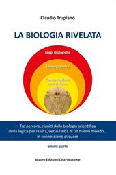 La biologia rivelata. Tre percorsi riuniti dalla biologia scientifica della logica per la vita verso l’alba di un nuovo mondo... in connessione di cuore