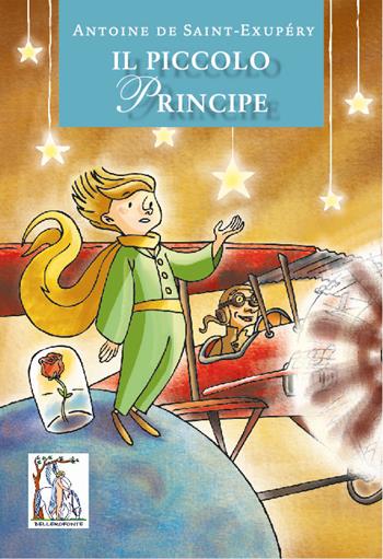 Il Piccolo Principe - Antoine de Saint-Exupéry - Libro Bellerofonte 2017 | Libraccio.it