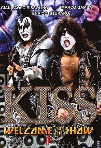 Kiss. Welcome to the show! - Gian Paolo Bissolino, Marco Gamba, Enrico Sturaro - Libro Hammer Publishing 2012 | Libraccio.it