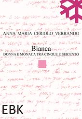 Bianca. Donna e monaca tra cinque e seicento