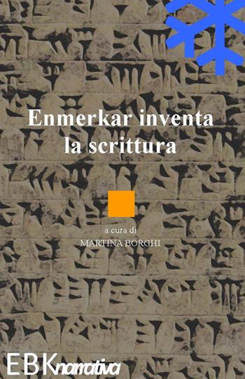 Enmerkar inventa la scrittura - Martina Borghi - Libro EBK 2018 | Libraccio.it