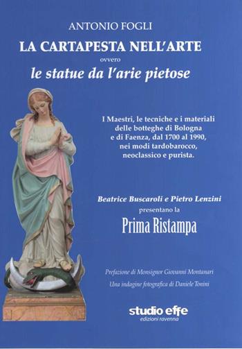 La cartapesta nell'arte ovvero le statue da l'arie pietose - Antonio Fogli - Libro Studio Effe 2014 | Libraccio.it
