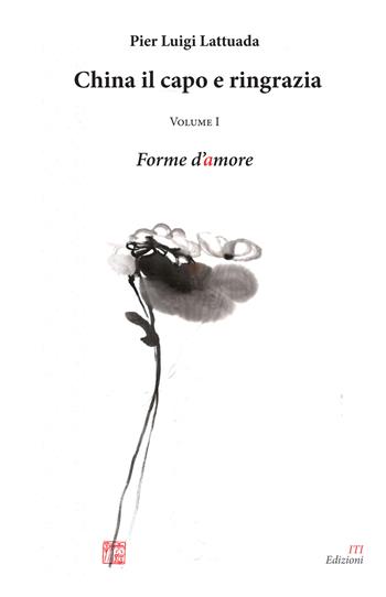 China il capo e ringrazia. Vol. 1: Forme d'amore. - Pier Luigi Lattuada - Libro ITI Edizioni 2015 | Libraccio.it