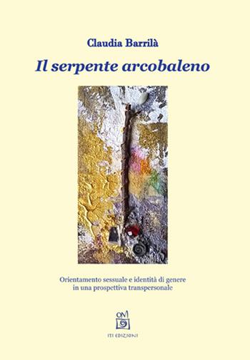 Il serpente arcobaleno. Orientamento sessuale e identità di genere in una prospettiva transpersonale - Claudia Barrilà - Libro ITI Edizioni 2015, Strumenti | Libraccio.it