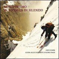 Scialpinismo in un'isola di silenzio. Guida alle Dolomiti d'oltre Piave. Con gadget - Loris De Barba - Libro ViviDolomiti 2012 | Libraccio.it