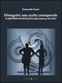 Dimagrire: una scelta consapevole. Il metodo integrato della Dott.ssa Scanu - Emanuela Scanu - Libro Campi di Carta 2013 | Libraccio.it