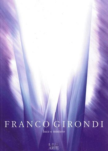 Franco Girondi. Luce e mistero. Ediz. illustrata  - Libro Il Rio 2012, Cammini | Libraccio.it
