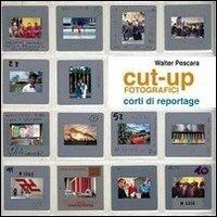 Cut-up fotografici. Corti di reportage - Walter A. Pescara - Libro U-Turn 2012 | Libraccio.it