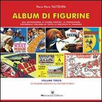 Album di figurine. Vol. 3: Le figurine adesive. Gli editori storici - Marco Mario Valtolina - Libro Mencaroni 2013 | Libraccio.it