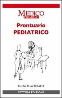 Prontuario pediatrico. Guida alla terapia - Egidio Barbi, Luigi Cantoni - Libro Medico e Bambino 2012, I tascabili | Libraccio.it