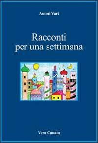 Racconti per una settimana  - Libro Ass. Cult. Vera Canam 2014, Collana dei sogni | Libraccio.it