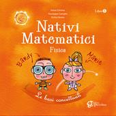 Nativi matematici. Per la Scuola materna. Fisica. Le basi concettuali