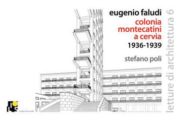 Eugenio Giacomo Faludi. Colonia marina Montecatini a Cervia 1936-1939 - Stefano Andrea Poli - Libro Ilios 2013, Letture di architettura | Libraccio.it
