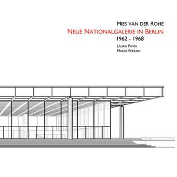 Ludwig Mies Van Der Rohe. Neue Nationalgalerie in Berlin 1962-1968. Ediz. illustrata - Mario Ferrari, Laura Pavia - Libro Ilios 2013, International architecture | Libraccio.it
