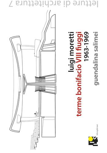 Luigi Moretti, terme Bonifacio VIII a Fiuggi. (1964-1970). Ediz. multilingue - Guendalina Salimei - Libro Ilios 2016, Letture di architettura | Libraccio.it