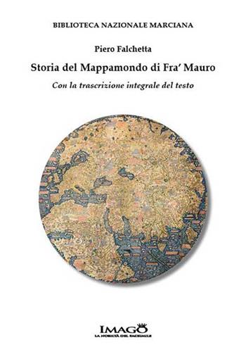 Storia del mappamondo di fra' Mauro. Con la trascrizione integrale del testo - Piero Falchetta - Libro Imago (Rimini) 2016 | Libraccio.it