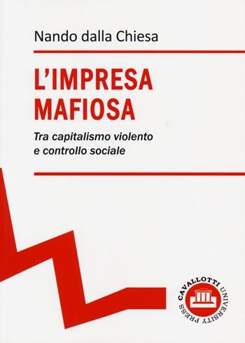 L' impresa mafiosa. Tra capitalismo violento e controllo sociale - Nando Dalla Chiesa - Libro Novecento Media 2013 | Libraccio.it
