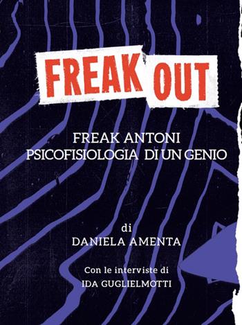 Freak out. Freak Antoni. Psicofisiologia di un genio - Daniela Amenta - Libro Compagnia Nuove Indye 2017 | Libraccio.it