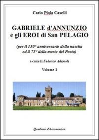 Gabriele D'Annunzio e gli eroi di San Pelagio - Carlo Piola Caselli - Libro Adamoli Federico 2014 | Libraccio.it