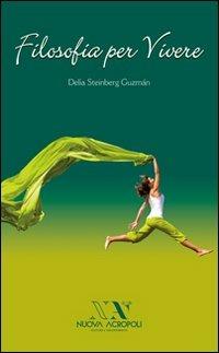 Filosofia per vivere - Delia Steinberg Guzmán - Libro Nuova Acropoli 2012 | Libraccio.it