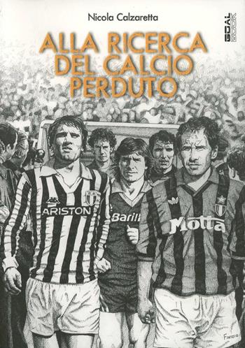 Alla ricerca del calcio perduto  - Libro Goalbook Edizioni 2013 | Libraccio.it
